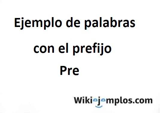 50 Ejemplos De Palabras Con El Prefijo Pre