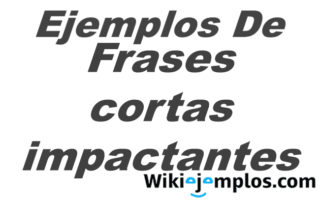 Ejemplos De Frases Cortas Impactantes Cortas Sorprendentes